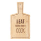 I Eat Better Than I Cook Small Bamboo Serving Board